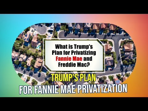 Trump&#039;s Plan to Privatize Fannie Mae &amp; Freddie Mac Explained
