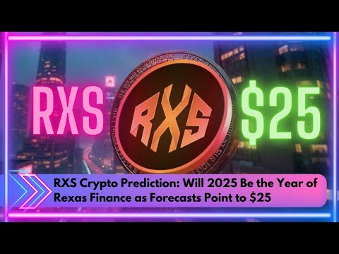 RXS Crypto Prediction: Will 2025 Be the Year of Rexas Finance as Forecasts Point to $25 #RXS