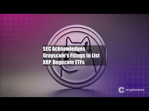 SEC Acknowledges Grayscale’s Filings to List XRP, Dogecoin ETFs