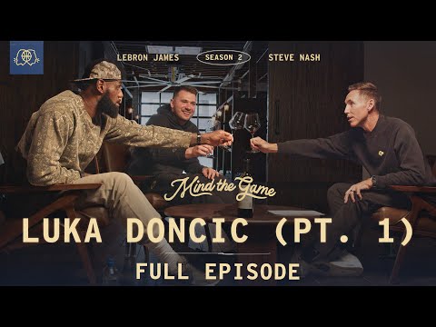 The Luka Dončić Interview (Part 1) | LeBron James &amp; Steve Nash | MIND THE GAME
