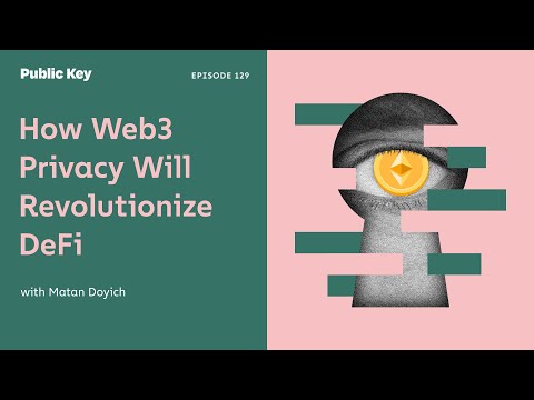 How Web 3 Privacy Will Revolutionize DeFi With Matan Doyich - Ep. 129
